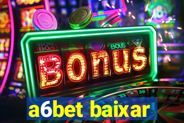 a6bet baixar